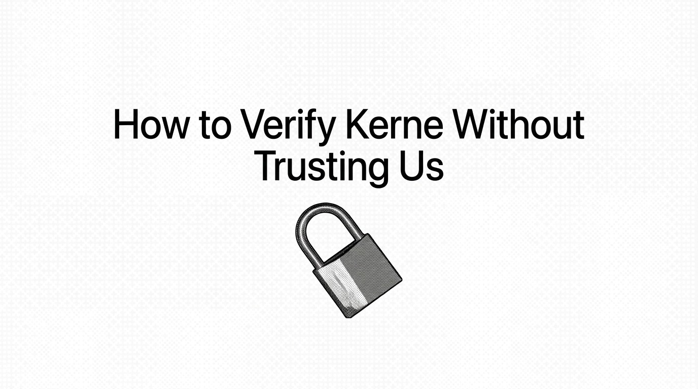How to Verify Kerne Without Trusting Us